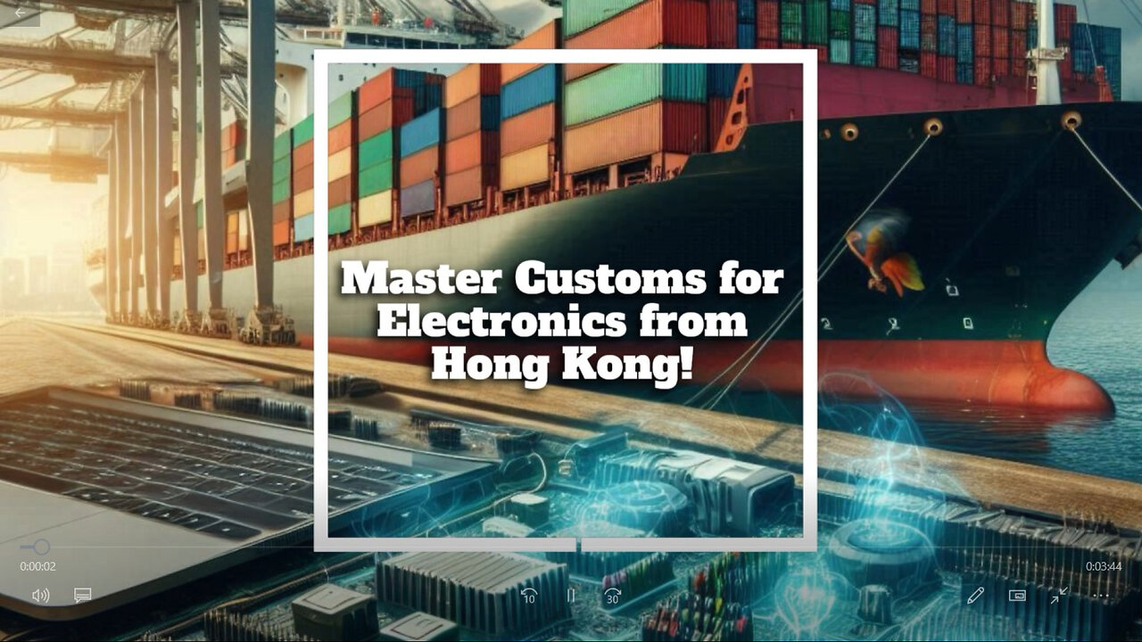 Mastering Customs Regulations: Importing Electronics from Hong Kong