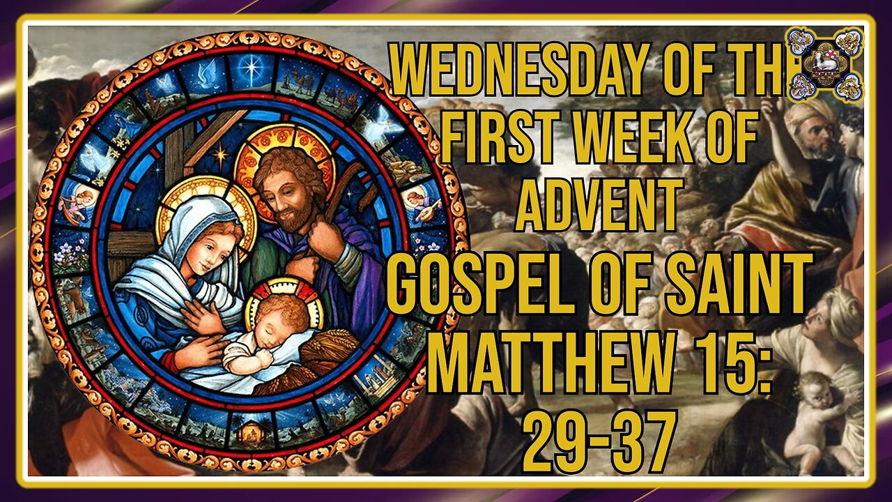 Comments on the Gospel of the Wednesday of the First Week of Advent Mt 15: 29-37