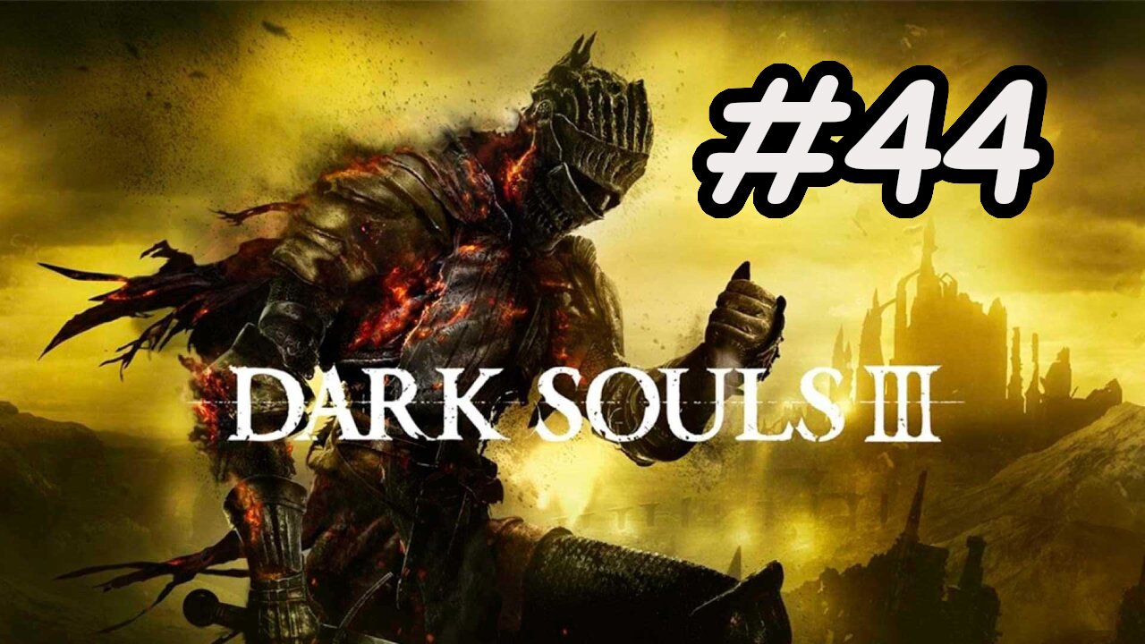 Blind Let's Play | Dark Souls 3 - Part 44