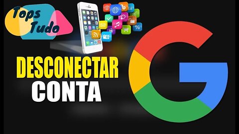 Como Remover Aplicativos Com Acesso a Conta do Google