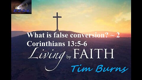 What is false conversion? ~ 2 Corinthians 13:5-6 Pastor Tim Burns