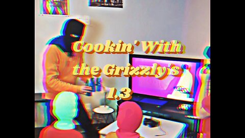 Cookin' With the Grizzly's 1.3