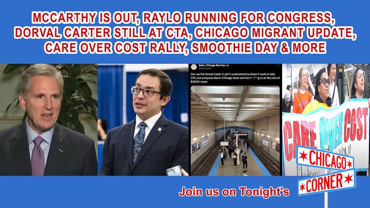 McCarthy Is Out, RayLo For Congress, Dorval Still at CTA, Migrants, Healthcare, Smoothies & More