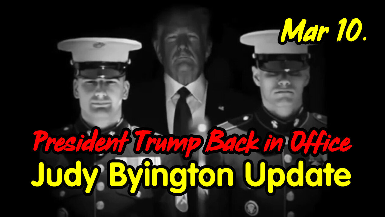 Judy Byington Update March 10 > President Trump Back in Office.