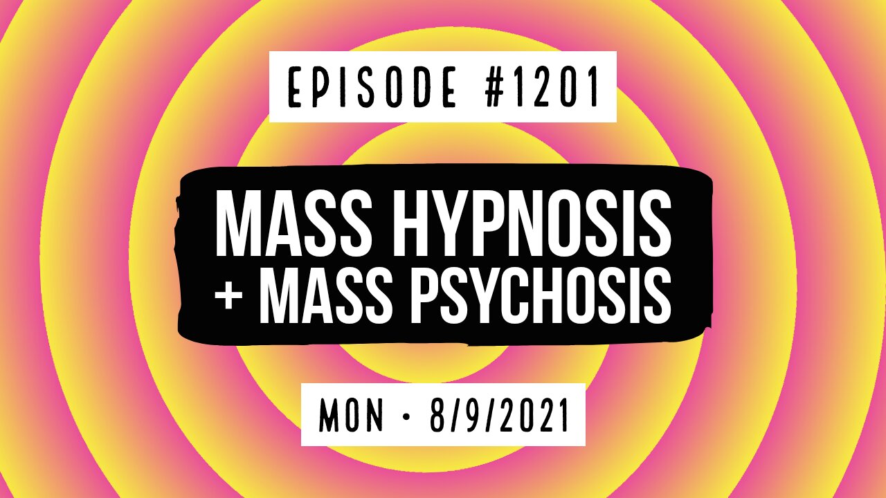 #1201 Mass Hypnosis & Mass Psychosis