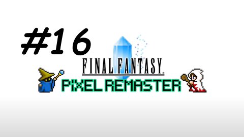 [Blind] Let's Play Final Fantasy 1 Pixel Remaster - Part 16