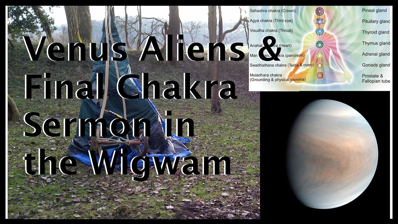 Venus Aliens & Final Chakra - Sermon in the Wigwam