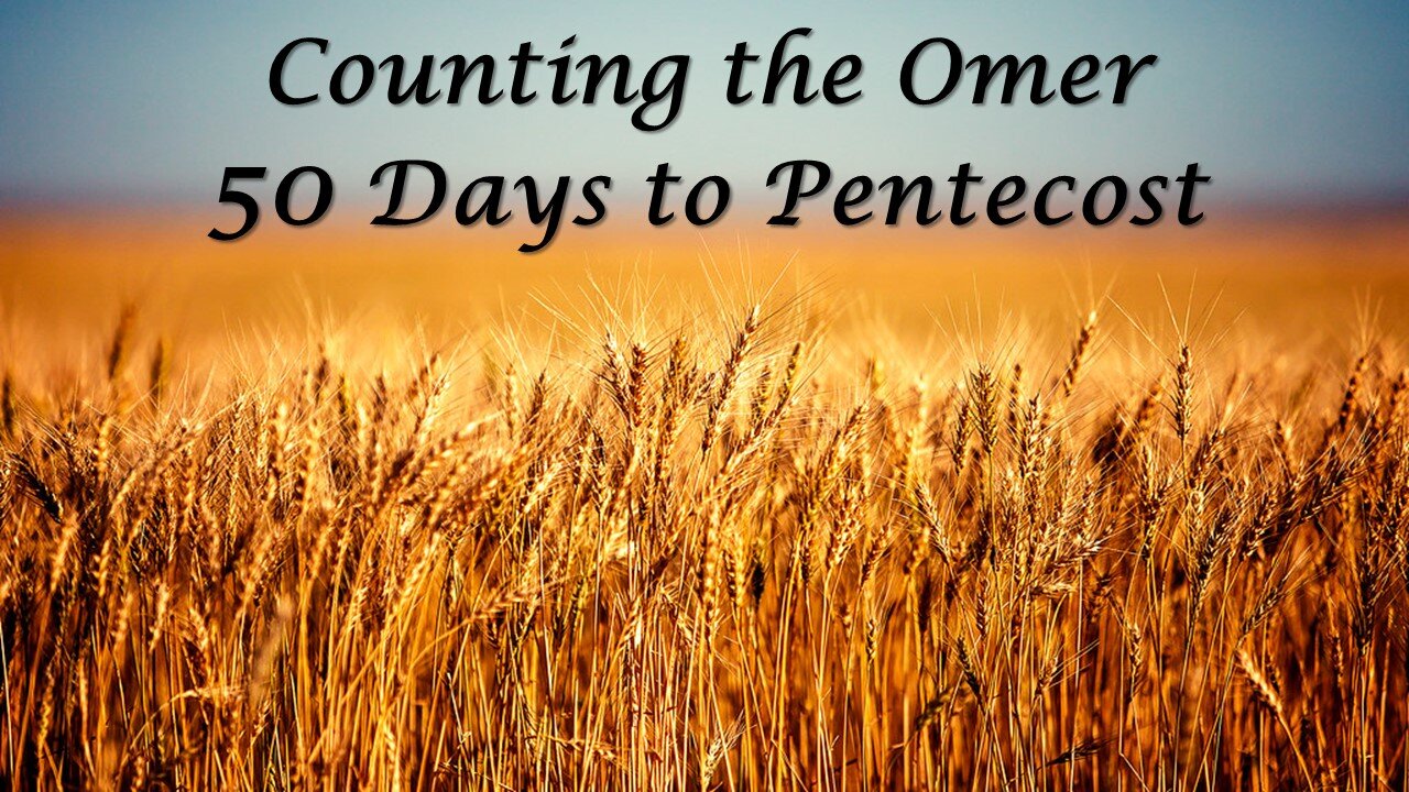 4/8/23 Counting the Omer - 50 Days to Pentecost