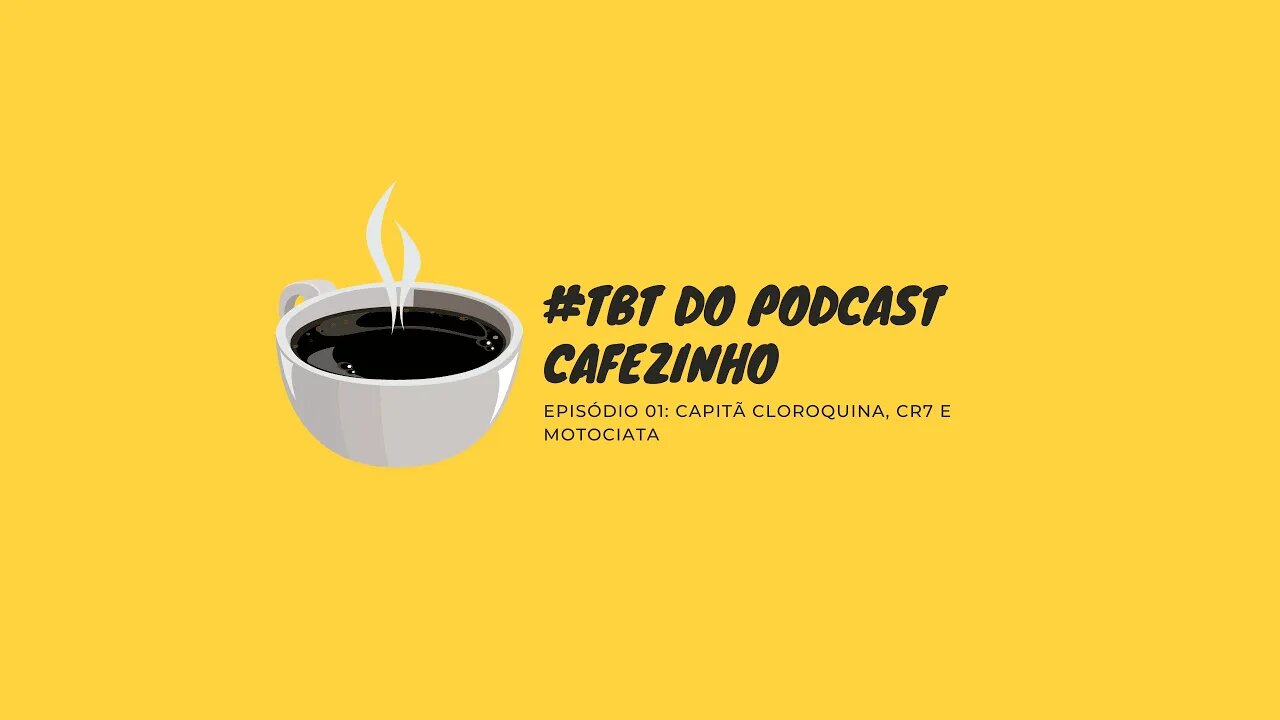 #TBT DO PODCAST CAFEZINHO: CAPITÃ CLOROQUINA, CR7 E MOTOCIATA (15/06/2021)