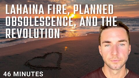 Lahaina fire, planned obsolescence, and the revolution