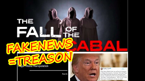 The Fall of The Cabal Part 6 - Major Media Manipulation, FAKENEWS = TREASON