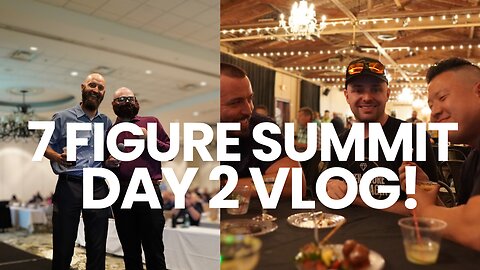 7 Figure Summit: Day 2 Vlog!