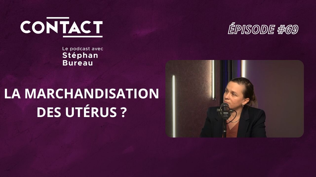 CONTACT #69 | La marchandisation des utérus ? - Clémence Trilling (par Stéphan Bureau)