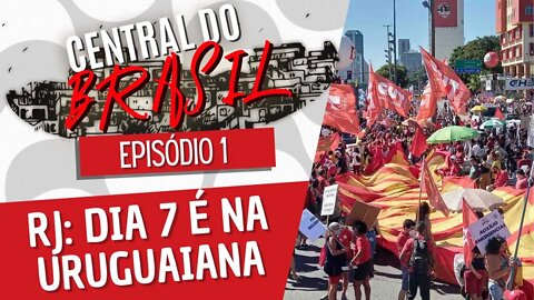 RJ: Dia 7 é na Uruguaiana - Central do Brasil nº 1 - 02/09/21