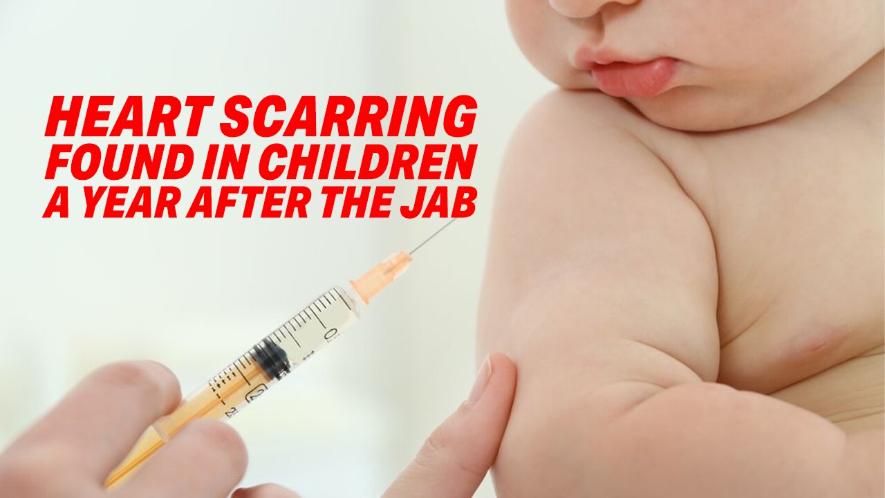 NEW STUDY RAISES CONCERNS: HEART SCARRING FOUND IN CHILDREN A YEAR AFTER THE JAB!