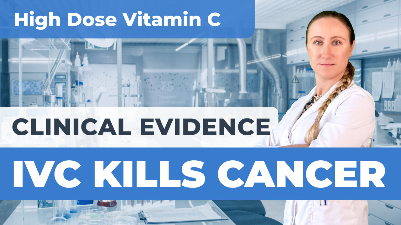 Clinical Evidence Showing High Dose Intravenous Vitamin C (IVC) Can Kill Cancer Cells