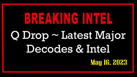 Q Drop ~ Latest Major Decodes & Intel May 16 > Scare Event