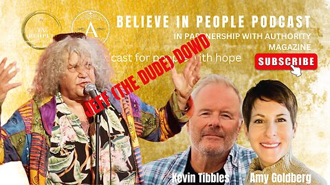 EP. 3: BELIEVE IN PEOPLE. Meet Jeff (The Dude) Dowd