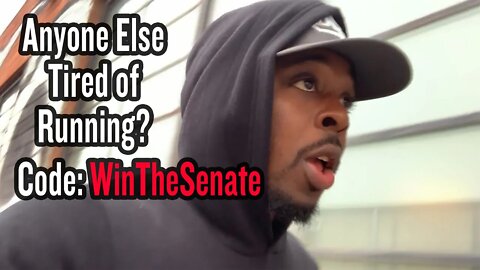 Anyone Else Tired of Running - Code: WinTheSenate
