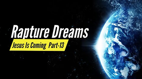 Rapture Dreams | Worldwide Phenomenon | Jesus is Coming Part-13