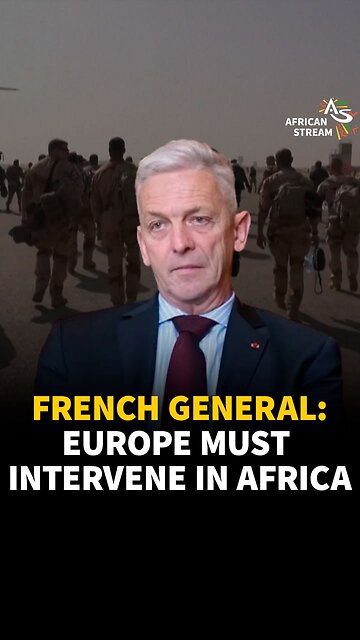FRENCH GENERAL: EUROPE MUST INTERVENE IN AFRICA