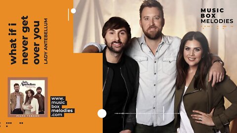 [Music box melodies] - What if I never get over you? by Lady Antebellum
