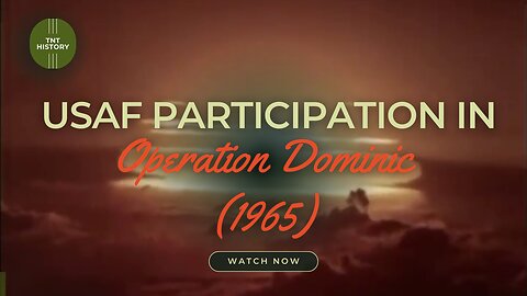 Beyond the Horizon: Exploring Operation Dominic's Hidden Nuclear Testing| USAF's Involvement