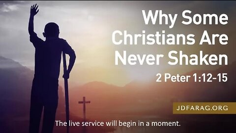 JD Farag Bible Study - Why Some Christians Are Never Shaken - 2 Peter 1.12-15 – December 18th 2022
