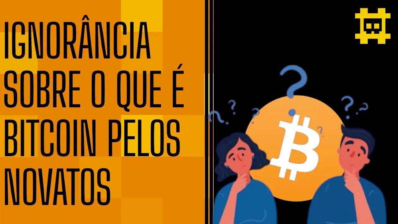 A falta de compreensão sobre o bitcoin por novas pessoas no mercado - [CORTE]