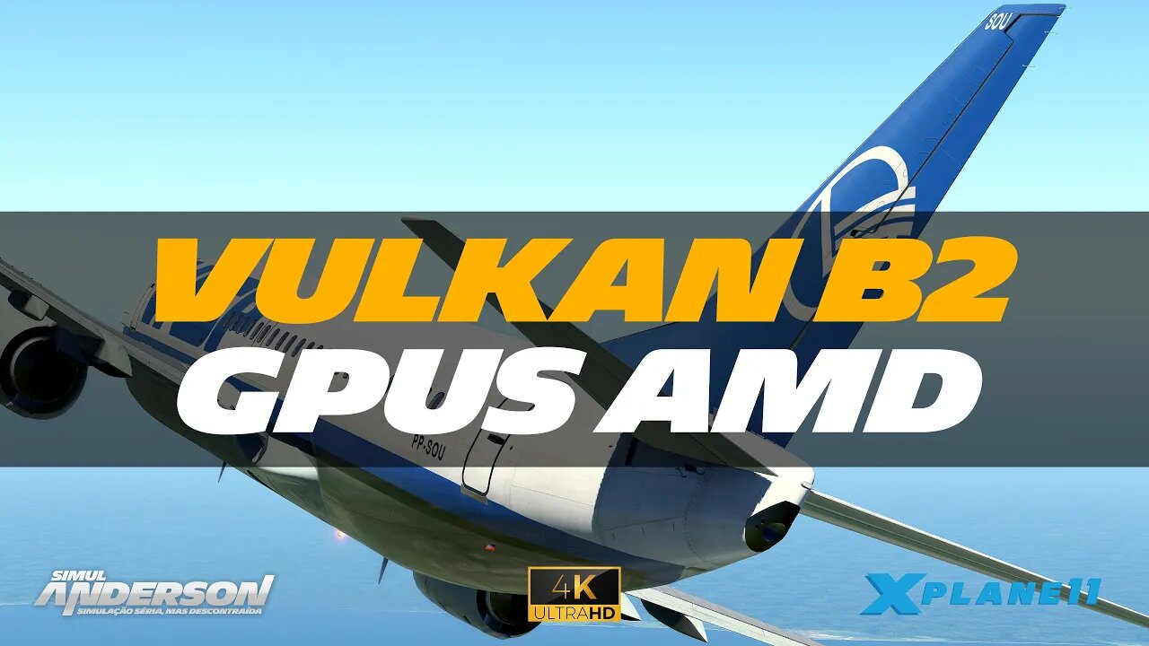 X-Plane 11 com Vulkan beta 2 e Placas de vídeo AMD