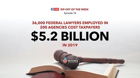 Rip-Off Of The Week (2021) Ep. 18: Federal Lawyers Costing Taxpayers Billions