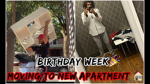 Moving To My 1st New Apartment + 24th Birthday Week 🎉💪🏽🔥