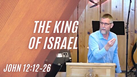 The King of Israel — John 12:12–26 (Modern Worship)