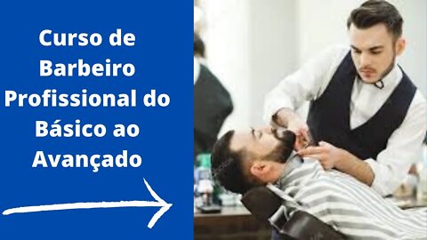Curso de Barbeiro Profissional do Basico ao Avançado #Curso #barbeiro #barbearia