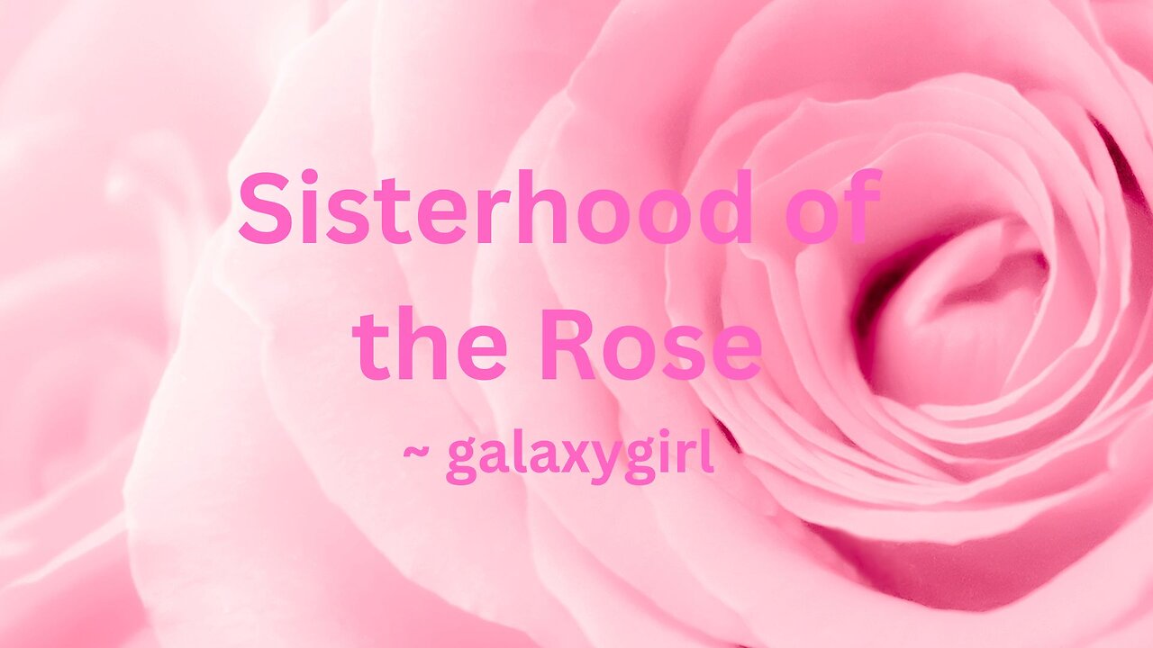 Sisterhood of the Rose ~ galaxygirl 1/23/2023