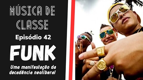 Funk: uma manifestação da decadência neoliberal | Música de Classe #42 (Podcast)