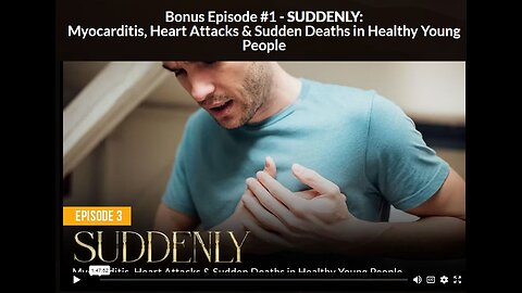New Hope:EPISODE 3 BONUS 1-SUDDENLY: Myocarditis/Heart Attacks/Sudden Deaths in Healthy Young People