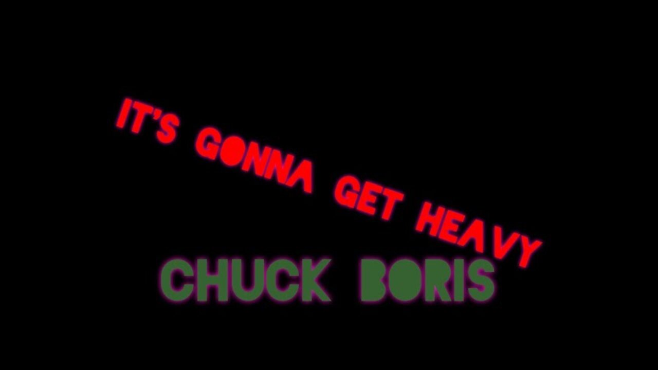 It's Gonna Get Heavy - Chuck Boris (Original)