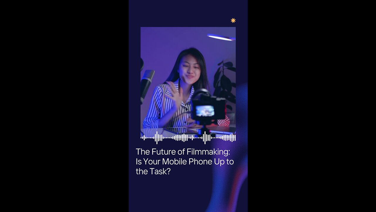 The Future of Filmmaking: Is Your Mobile Phone Up to the Task?