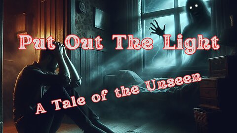 Put Out The Light: A Tale of the Unseen #scary #stories #mystery #tales