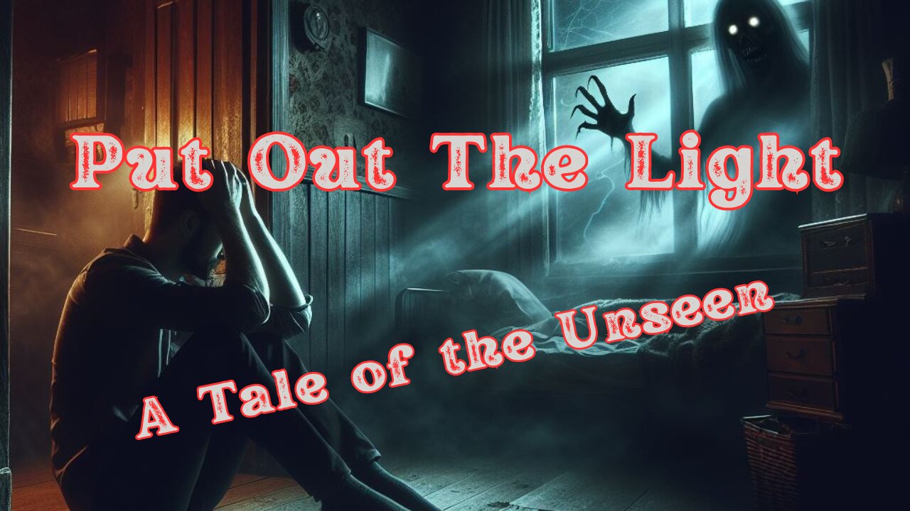 Put Out The Light: A Tale of the Unseen #scary #stories #mystery #tales