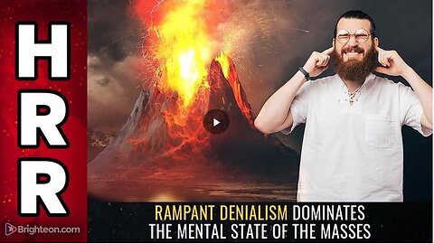 RAMPANT DENIALISM DOMINATES THE MENTAL STATE OF THE MASSES