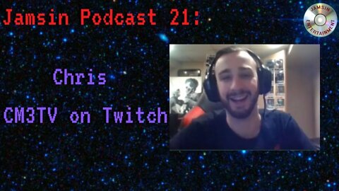 Jamsin Podcast 21: Chris CM3 on Twitch