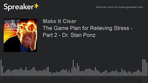 The Game Plan for Relieving Stress - Part 2 - Dr. Stan Ponz