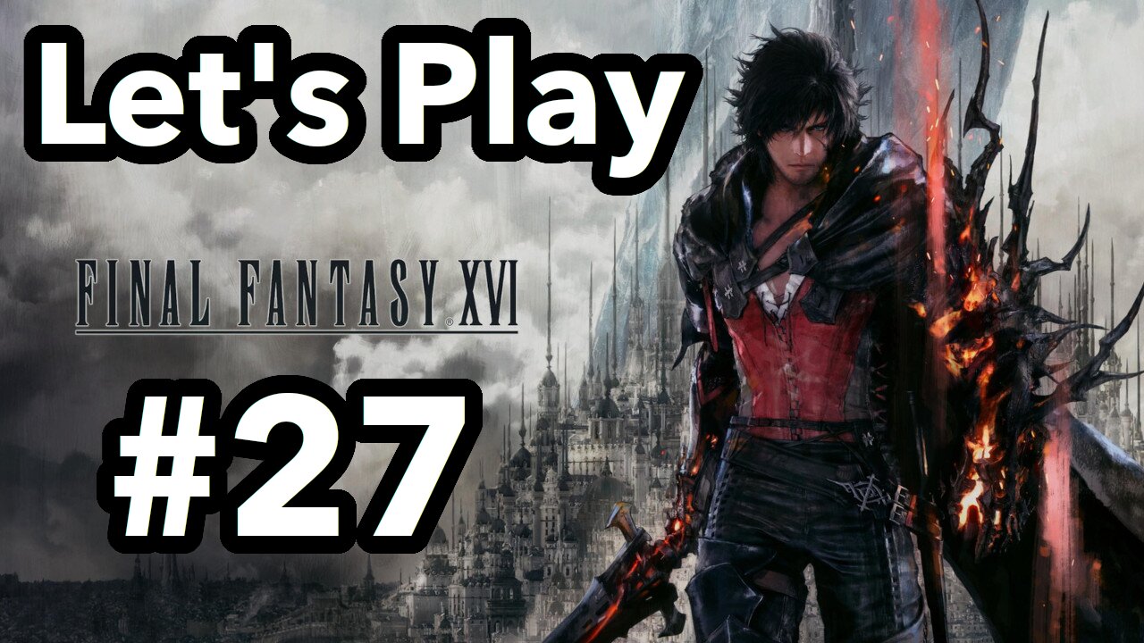 Let's Play | Final Fantasy 16 - Part 27