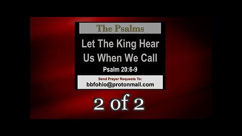 Let The King Hear Us When We Call (Psalm 20:6-9) 2 of 2