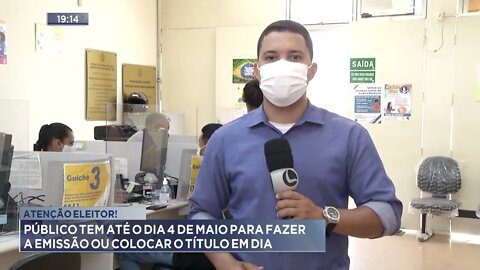 Atenção eleitor! Público tem até o dia 4 de maio para fazer a emissão ou colocar o título em dia