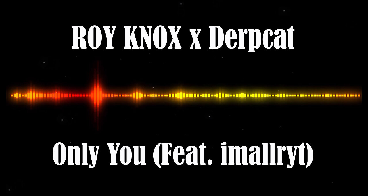 ROY KNOX x Derpcat - Only You (Feat. imallryt)