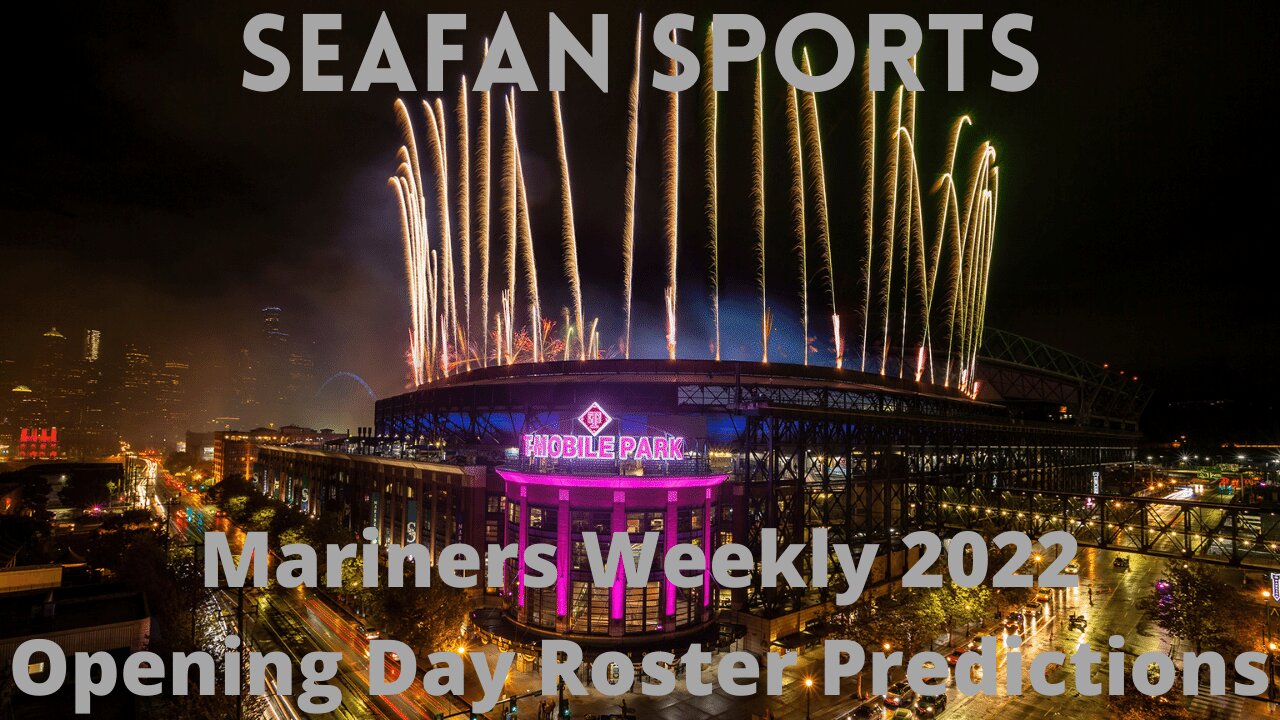 Mariners Weekly 2022 Opening Day Roster Predictions