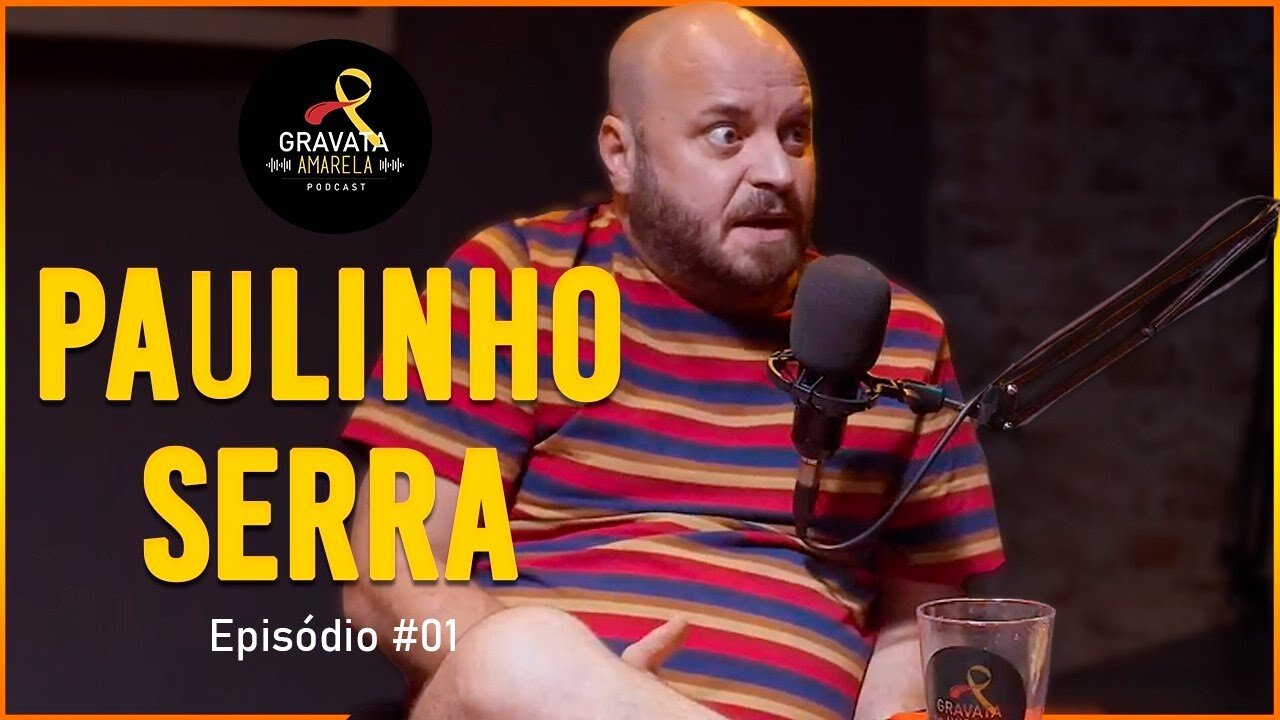 PAULINHO SERRA, empresa de comédia – Gravata Amarela Podcast #001